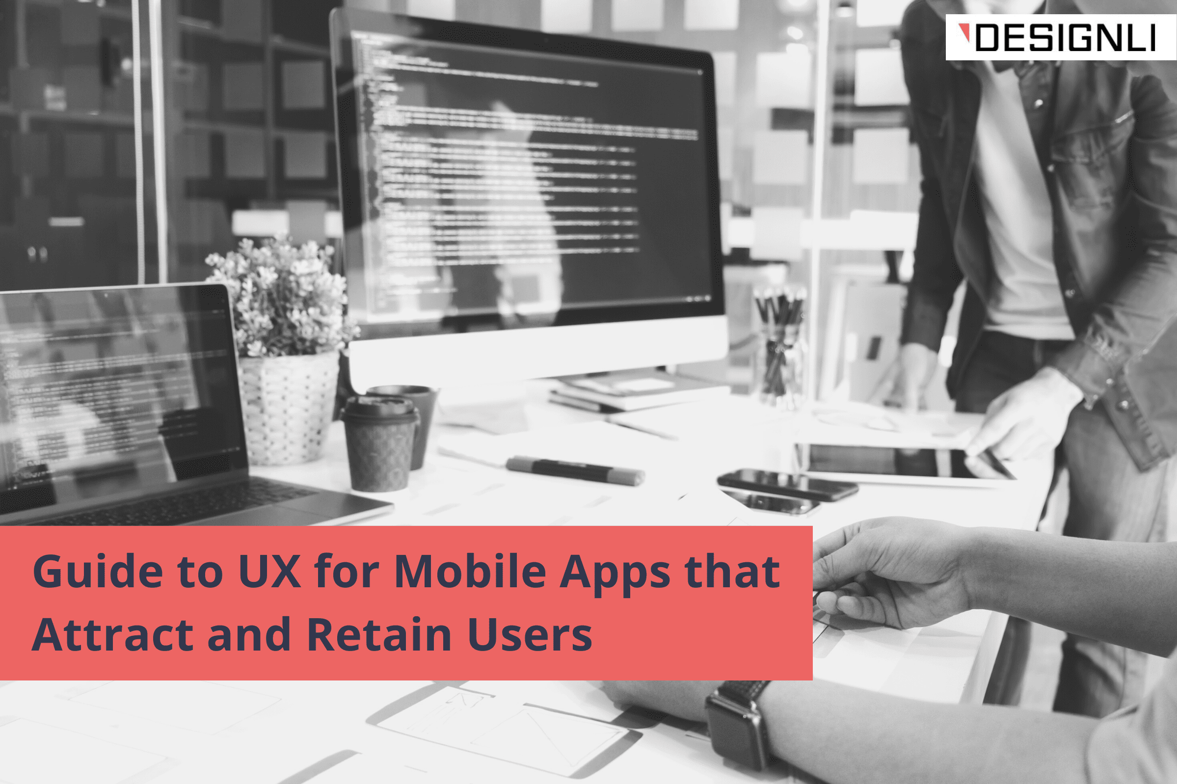 Guide to UX for Mobile Apps that Attract and Retain Users