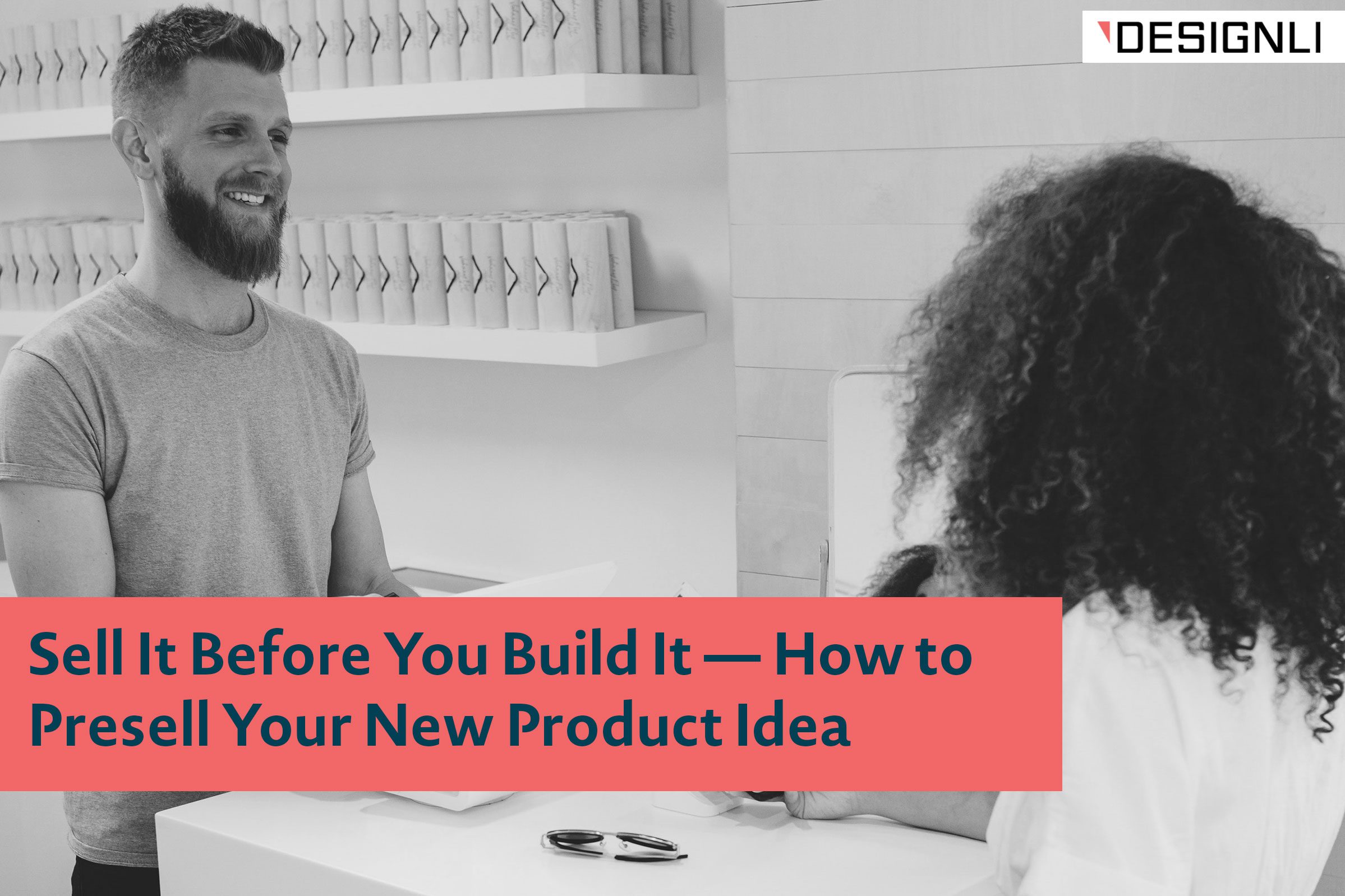 Sell It Before You Build It — How to Presell Your New Product Idea