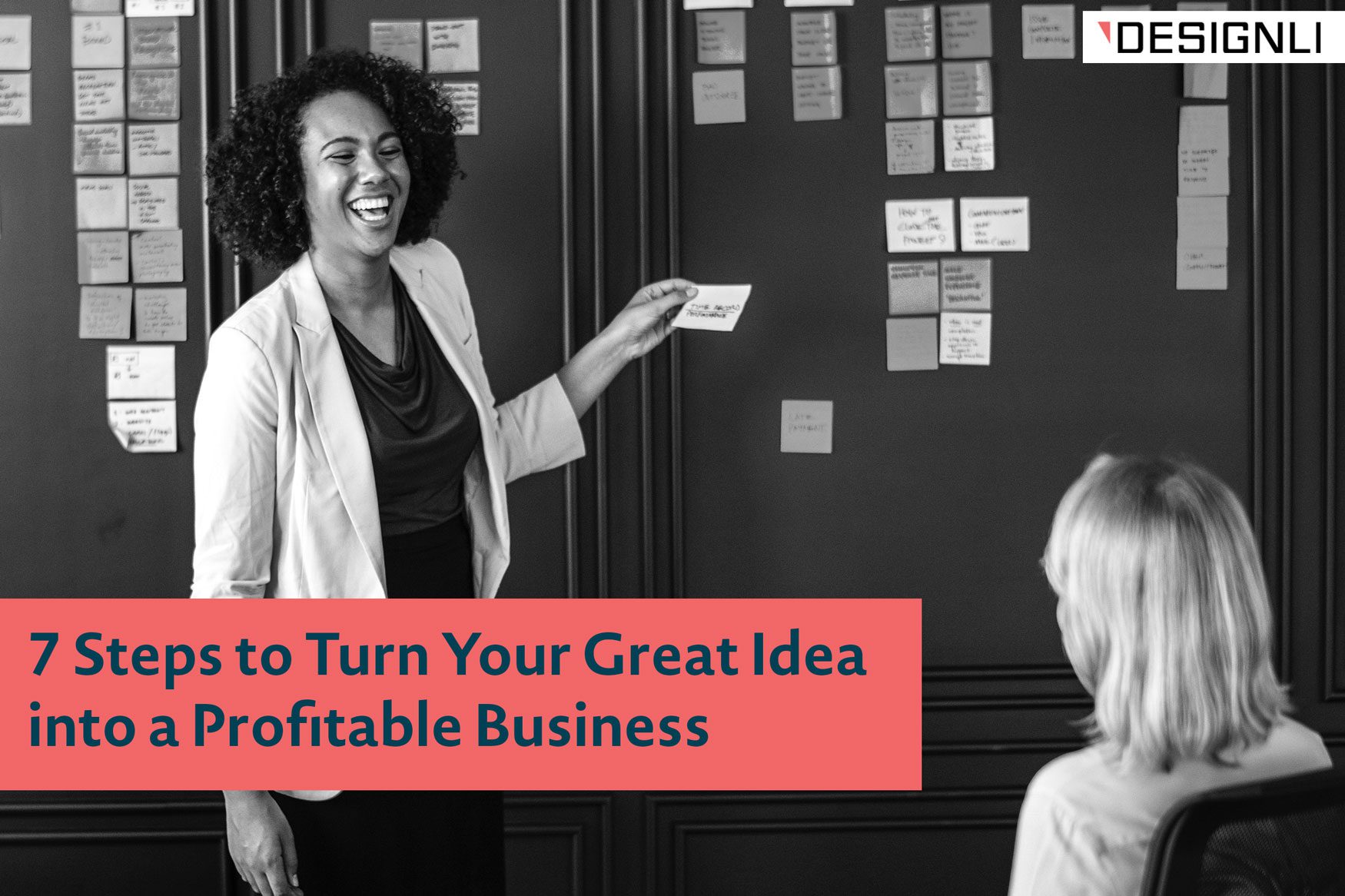 7 Steps to Turn Your Great Idea into a Profitable Business