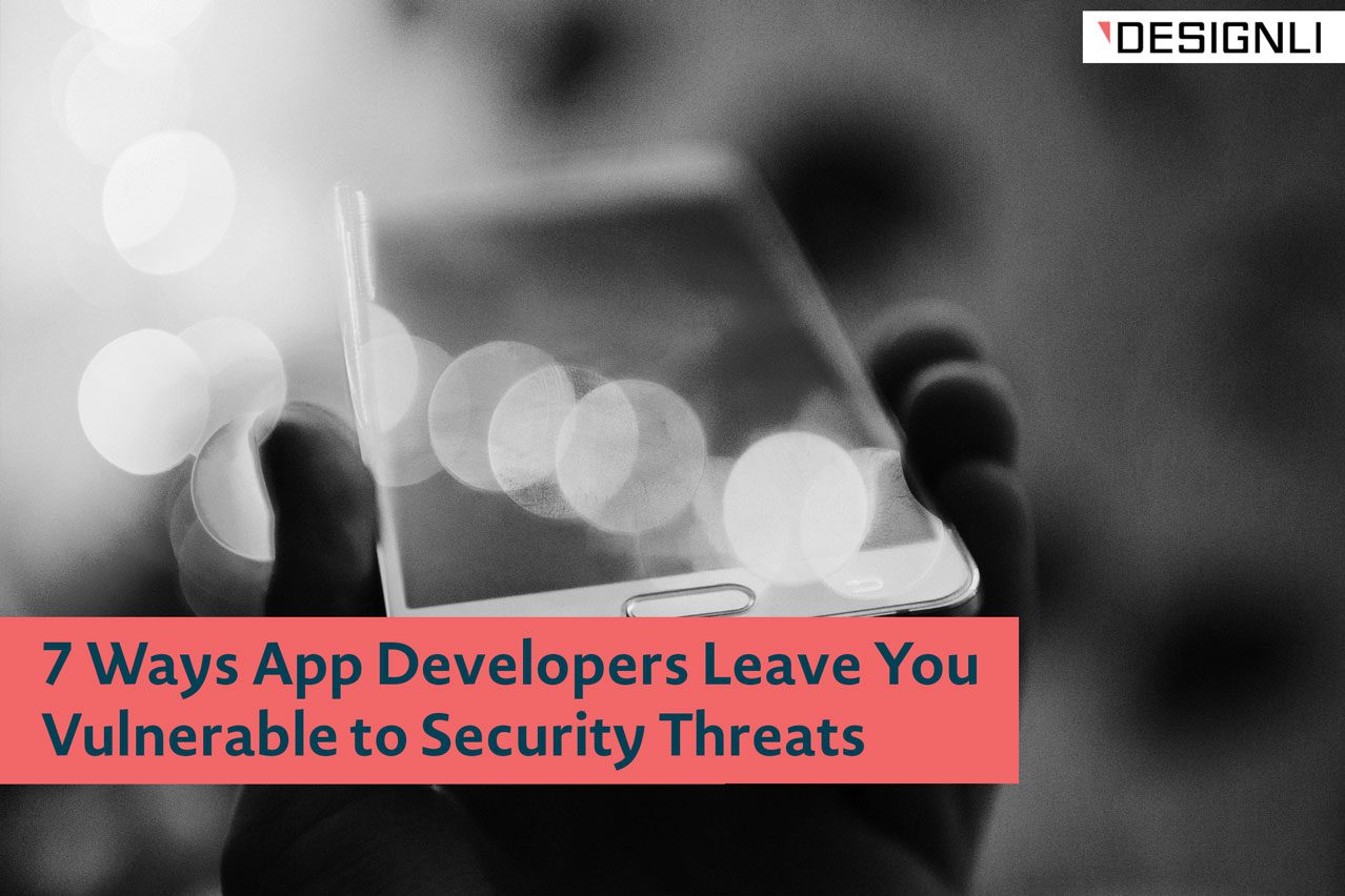 7 Ways App Developers Leave You Vulnerable to Security Threats